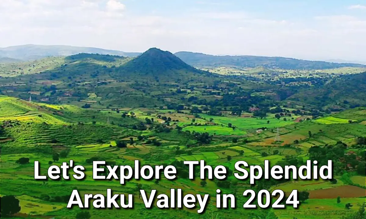 Explore the splendid araku valley in 2024